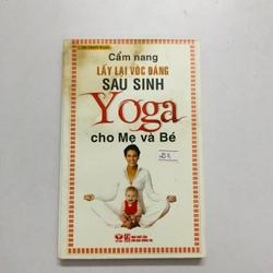 YOGA CHO MẸ VÀ BÉ LẤY LẠI VÓC DÁNG SAU SINH - 291 trang, nxb: 2011