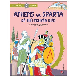 Du Hành Vào Lịch Sử Thế Giới - Athens Và Sparta - Kẻ Thù Truyền Kiếp - Hyangsuk Lee, Wonhee Lee 162977