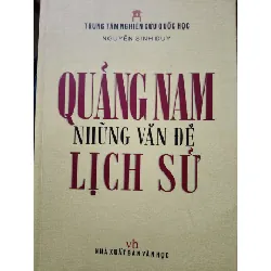 [Sách Cũ SCGR] QUẢNG NAM NHỮNG VẤN ĐỀ LỊCH SỬ - NGUYỄN SINH DUY - 2013 - 536 trang ANTQ2308 LỊCH SỬ - CHÍNH TRỊ - TRIẾT HỌC
