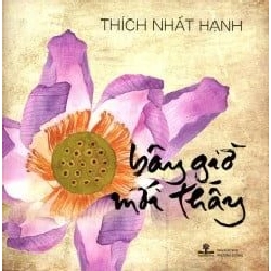 Bây Giờ Mới Thấy - Thích Nhất Hạnh ASB.PO Oreka Blogmeo 230225