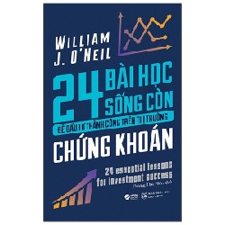 24 Bài Học Sống Còn Để Đầu Tư Thành Công Trên Thị Trường Chứng Khoán - William J. O'Neil