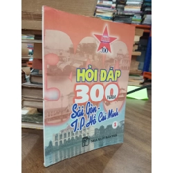 Hỏi đáp 300 năm Sài Gòn-Thành phố Hồ Chí Minh (tập 1)