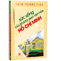 Sức sống của không gian văn hóa Hồ Chí Minh - Phạm Phương Thảo