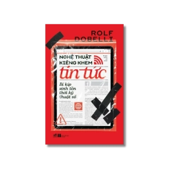 Nghệ thuật kiêng khem tin tức: Bí kíp sinh tồn thời kỹ thuật số - Rolf Dobelli