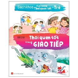 Bách Khoa Nuôi Dưỡng Thói Quen Tốt Cho Trẻ - Thói Quen Tốt Trong Giao Tiếp - Trần Kì Kính