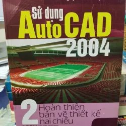 [Vẽ kỹ thuật] sử dụng Autocad 2004 tập 2 - Hoàn thiện bản vẽ 2 chiều - Nguyễn Hữu Lộc 