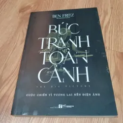 Bức Tranh Toàn Cảnh: Cuộc Chiến Vì Tương Lai Nền Điện Ảnh – Ben Fritz