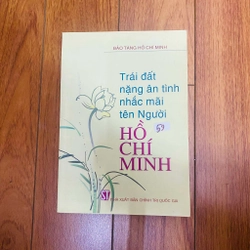 Trái đất
nặng ân tình
nhắc mãi
tên Người
HÔ CHÍ MINH#HATRA