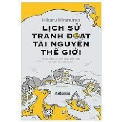 Lịch sử tranh đoạt tài nguyên thế giới - Hikaru Hiranuma 2023 New 100% HCM.PO