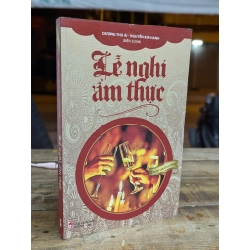 LỄ NGHI ẨM THỰC - DƯƠNG THU ÁI - NGUYỄN KIM HANH BIÊN SOẠN