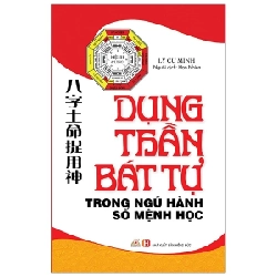 Dụng Thần Bát Tự Trong Ngũ Hành Số Mệnh Học - Lý Cư Minh