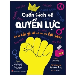 Cuốn Sách Về Quyền Lực - Nó Là Cái Gì, Ai Có Nó, Và Tại Sao? - Claire Saunders, Hazel Songhurst, Georgia Amson-Bradshaw ASB.PO Oreka Blogmeo 230225