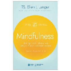 Mindfulness - Sống Tỉnh Thức Và Thực Hành Chánh Niệm - TS Ellen J. Langer 116386