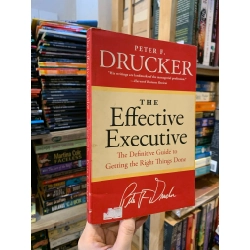 THE EFFECTIVE EXECUTIVE: The Definitive Guide to Getting the Right Things Done - Peter F. Drucker