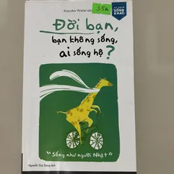 Đời bạn không sống, ai sống hộ ?
