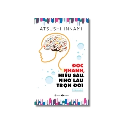 Đọc nhanh, hiểu sâu, nhớ lâu trọn đời - Atsushi Innami Vanvosach