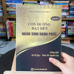 Con đường đạt đến nhân sinh hạnh phúc Quyển 1-tác giả Tiến sĩ Thái Lễ Húc