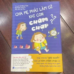 Cha mẹ phải làm gì khi con chậm chạp nuôi dạy giáo dục trẻ sử dụng thời gian hiệu quả  
