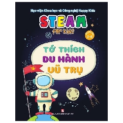 Steam For Kids: Tớ Thích Du Hành Vũ Trụ (3-6 Tuổi) (2021) - Học viện Khoa học và Công nghệ Happy Kids