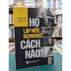 Họ lập nên sự nghiệp cách nào? - Nguyễn Hiến Lê dịch