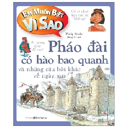 Em Muốn Biết Vì Sao - Pháo Đài Có Hào Bao Quanh Và Những Câu Hỏi Khác Về Ngày Xưa - Philip Steele 286370