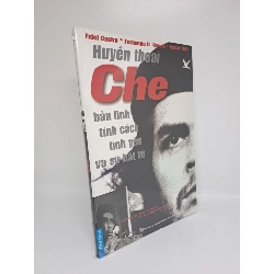 Huyền Thoại Che bản lĩnh tính cách tình yêu và sự bất tử - Fidel Castro mới 100% HCM.ASB0809 Rebooks.vn