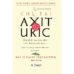 Chỉ Tại Axit Uric Bác sĩ David Perlmutter - Huy Hoàng Book SỨC KHỎE - THỂ THAO Blogmeo 27525