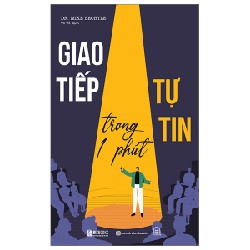 Giao Tiếp Tự Tin Trong 1 Phút - Dr. Mike Bechtle