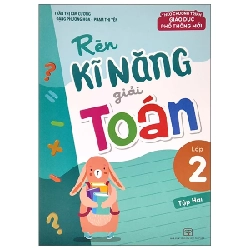 Rèn Kĩ Năng Giải Toán Lớp 2 - Tập 2 (Theo Chương Trình Giáo Dục Phổ Thông Mới) - Trần Thị Kim Cương, Đặng Phương Hoa, Phạm Thị Yến 299955