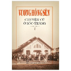 Chuyện Cũ Ở Sốc -Trăng - Di Cảo - Tập 1 - Vương Hồng Sển 141053