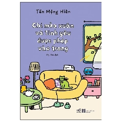 (TẶNG BOOKMARK) Chỉ mùa xuân và tình yêu được phép vào trong - Tần Mộng Hiên - 2025 - Sống đẹp – Selfhelp