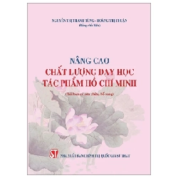 Nâng Cao Chất Lượng Dạy Học Tác Phẩm Hồ Chí Minh (Tái Bản Có Sửa Chữa, Bổ Sung) - Nguyễn Thị Thanh Tùng, Hoàng Thị Thuận 206110