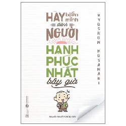 Hãy Biến Mình Thành Người Hạnh Phúc Nhất Bây Giờ - Ryushun Kusanagi