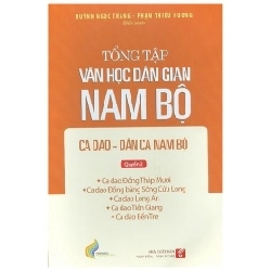 Tổng Tập Văn Học Dân Gian Nam Bộ - Tập 2 Quyển 2 - Ca Dao Đồng Tháp Mười, Đồng Bằng Sông Cửu Long, Long An, Tiền Giang, Bến Tre - Huỳnh Ngọc Trảng, Phạm Thiếu Hương 359241