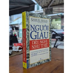 NGƯỜI GIÀU ĐỀU NGHĨ NHƯ THẾ - SAMUEL SMILES 191838