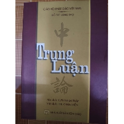 Trung luận - 2003 - 310 trang - TÂM LINH - TÔN GIÁO - THIỀN - ANTQ2911-69