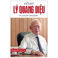 Hồi Ký Lý Quang Diệu - Tập 1: Câu Chuyện Singapore - Lý Quang Diệu 293962