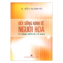 Đời sống kinh tế người Hoa ở Thành phố Hồ Chí Minh (TB1) - TS. Trần Thị Anh Vũ