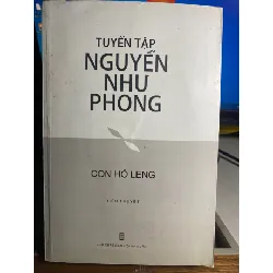 Tuyển tập Nguyễn Như Phong- Con Hổ Leng (tiểu thuyết)- NXB Hội Nhà Văn 2019-Bìa mềm,khổ 16x24cm, 381 trang- Sách lưu kho giấy xốp ố ngả màu theo thời gian STB1576 Blogmeo 27525