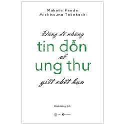 Đừng để những tin đồn ung thư giết chết bạn - Makoto Kondo, Michitsuna Takahashi 2019 New 100% HCM.PO 29055