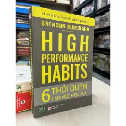 High performance habits: 6 thói quen làm việc hiệu quả - Brendon Burchard