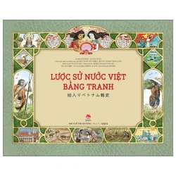Lược Sử Nước Việt Bằng Tranh - 絵入りベトナム略史 - Song Ngữ Việt-Nhật (2025) (Bìa Cứng) - Tạ Huy Long, Dương Trung Quốc, Hiếu Minh, Huyền Trang