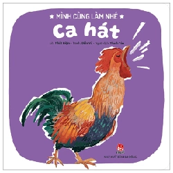 Mình Cùng Làm Nhé - Ca Hát - Nhất Niệm, Điền Vũ (Mới 100%) Truyện thiếu nhi, NXB Kim Đồng - SÁCH ĐẠI HỌC