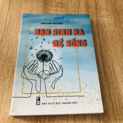 BẠN SINH RA ĐỂ SỐNG