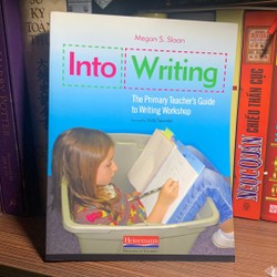 Into Writing: The Primary Teacher's Guide to Writing Workshop