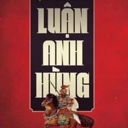 Luận Anh Hùng - Dịch Trung Thiên.  