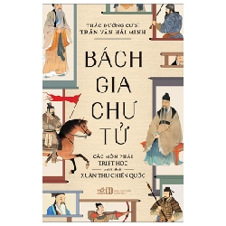 Bách Gia Chư Tử - Các Môn Phái Triết Học Dưới Thời Xuân Thu Chiến Quốc - Thảo Đường Cư Sĩ Trần Văn Hải Minh