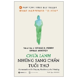 Chữa Lành Những Sang Chấn Tuổi Thơ - BS. TS. Bruce D. Perry, Oprah Winfrey ASB.PO Oreka-Blogmeo120125