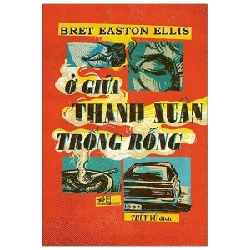 Ở Giữa Thanh Xuân Trống Rỗng - Bret Easton Ellis 289955