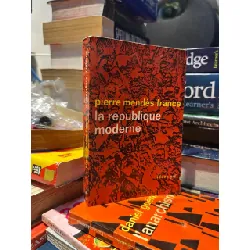 La République moderne - Pierre Mendès France